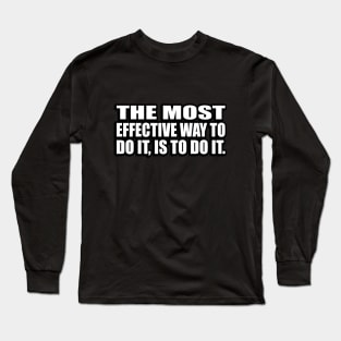 The most effective way to do it is to do it Long Sleeve T-Shirt